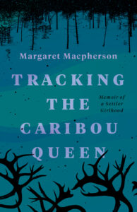 Tracking the Caribou Queen by Margaret Macpherson